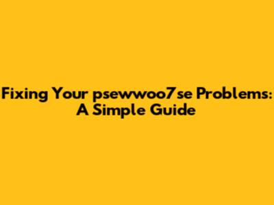 Fixing Your psewwoo7se Problems: A Simple Guide