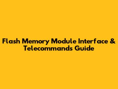 Flash Memory Module Interface & Telecommands Guide