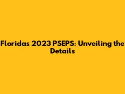 Florida's 2023 PSEPS: Unveiling the Details