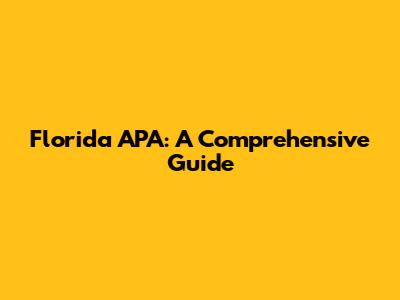 Florida APA: A Comprehensive Guide
