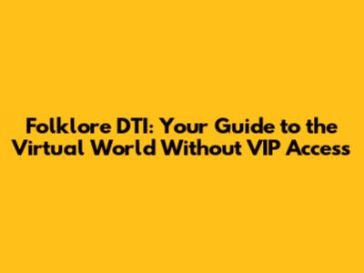 Folklore DTI: Your Guide to the Virtual World Without VIP Access