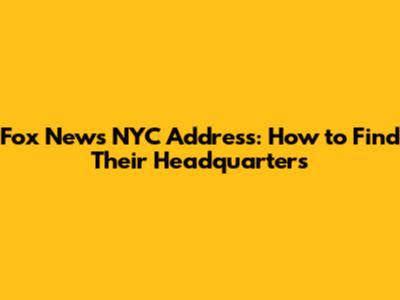 Fox News NYC Address: How to Find Their Headquarters