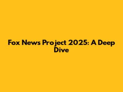 Fox News Project 2025: A Deep Dive
