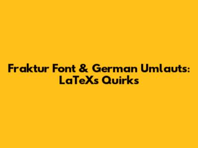 Fraktur Font & German Umlauts: LaTeX's Quirks