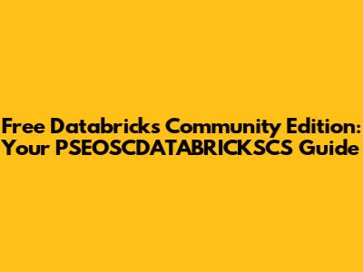 Free Databricks Community Edition: Your PSEOSCDATABRICKSCS Guide