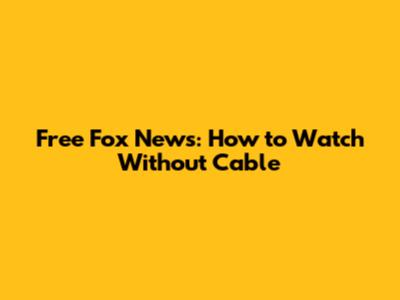 Free Fox News: How to Watch Without Cable