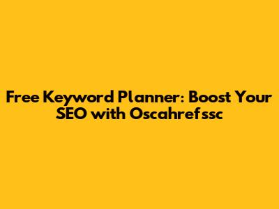 Free Keyword Planner: Boost Your SEO with Oscahrefssc