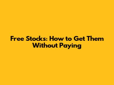 Free Stocks: How to Get Them Without Paying
