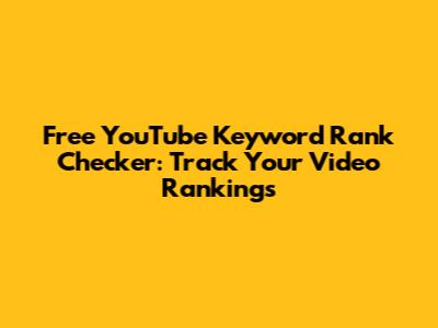 Free YouTube Keyword Rank Checker: Track Your Video Rankings