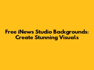 Free iNews Studio Backgrounds: Create Stunning Visuals