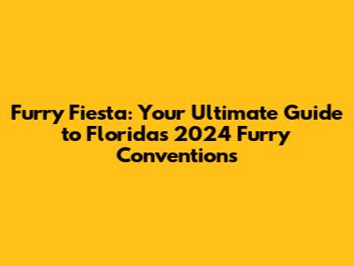 Furry Fiesta: Your Ultimate Guide to Florida's 2024 Furry Conventions