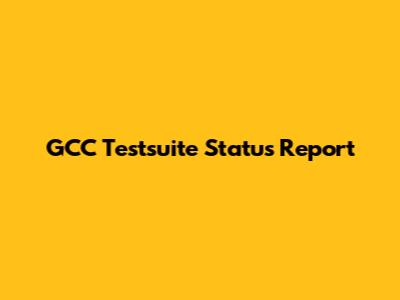 GCC Testsuite Status Report