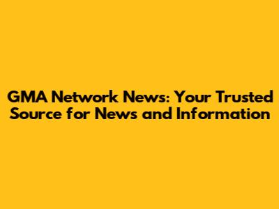 GMA Network News: Your Trusted Source for News and Information