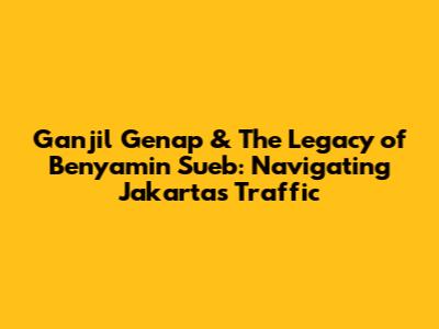 Ganjil Genap & The Legacy of Benyamin Sueb: Navigating Jakarta's Traffic