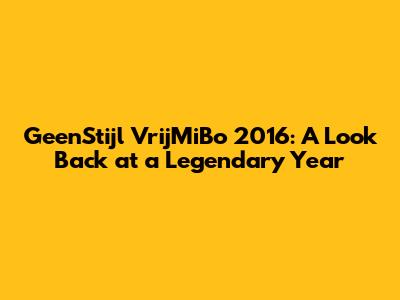 GeenStijl VrijMiBo 2016: A Look Back at a Legendary Year