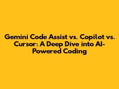 Gemini Code Assist vs. Copilot vs. Cursor: A Deep Dive into AI-Powered Coding