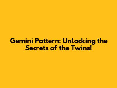 Gemini Pattern: Unlocking the Secrets of the Twins!