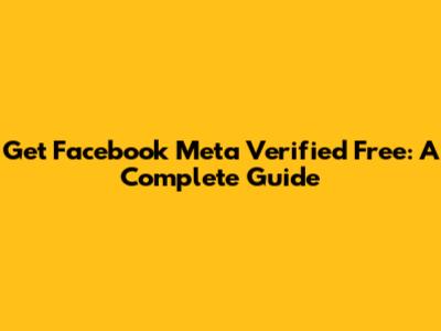 Get Facebook Meta Verified Free: A Complete Guide
