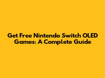 Get Free Nintendo Switch OLED Games: A Complete Guide