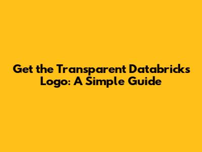 Get the Transparent Databricks Logo: A Simple Guide