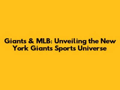 Giants & MLB: Unveiling the New York Giants' Sports Universe