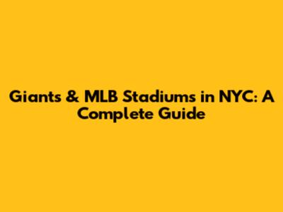 Giants & MLB Stadiums in NYC: A Complete Guide