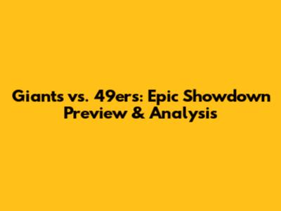 Giants vs. 49ers: Epic Showdown Preview & Analysis