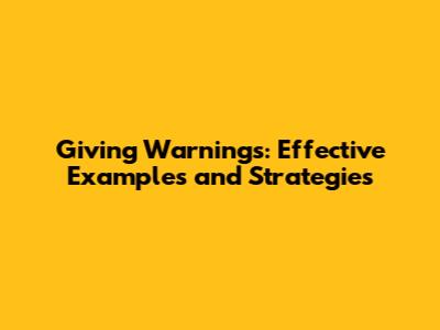 Giving Warnings: Effective Examples and Strategies