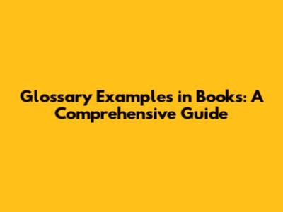 Glossary Examples in Books: A Comprehensive Guide