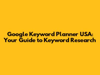 Google Keyword Planner USA: Your Guide to Keyword Research