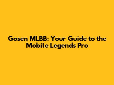 Gosen MLBB: Your Guide to the Mobile Legends Pro