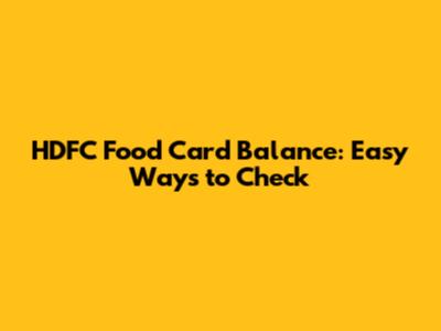 HDFC Food Card Balance: Easy Ways to Check
