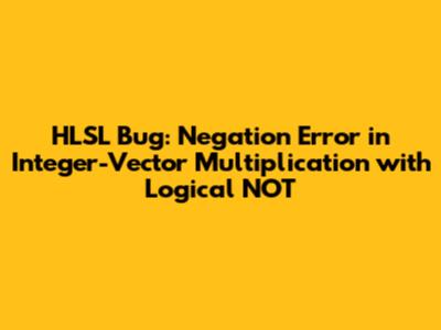 HLSL Bug: Negation Error in Integer-Vector Multiplication with Logical NOT