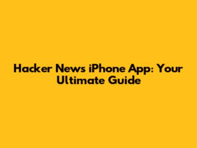 Hacker News iPhone App: Your Ultimate Guide