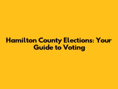 Hamilton County Elections: Your Guide to Voting