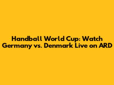 Handball World Cup: Watch Germany vs. Denmark Live on ARD