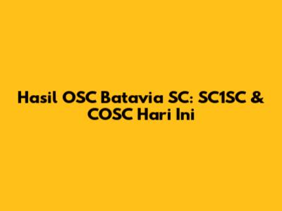 Hasil OSC Batavia SC: SC1SC & COSC Hari Ini