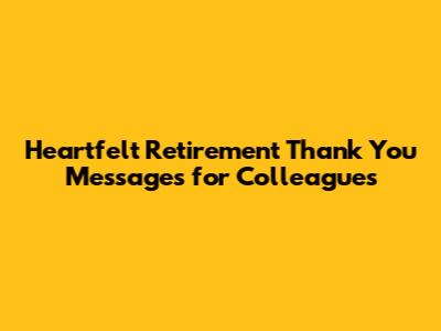 Heartfelt Retirement Thank You Messages for Colleagues