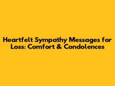 Heartfelt Sympathy Messages for Loss: Comfort & Condolences