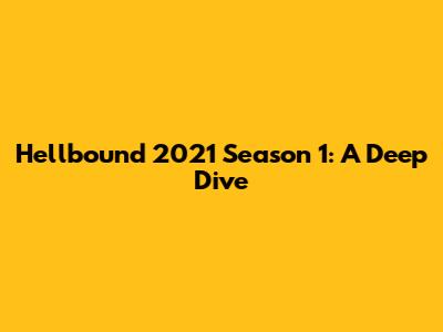 Hellbound 2021 Season 1: A Deep Dive