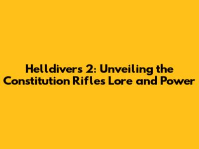 Helldivers 2: Unveiling the Constitution Rifle's Lore and Power