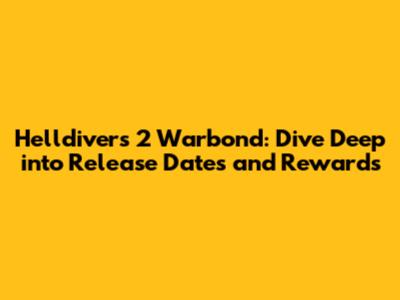 Helldivers 2 Warbond: Dive Deep into Release Dates and Rewards