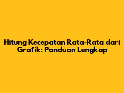 Hitung Kecepatan Rata-Rata dari Grafik: Panduan Lengkap