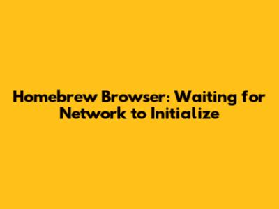 Homebrew Browser: Waiting for Network to Initialize