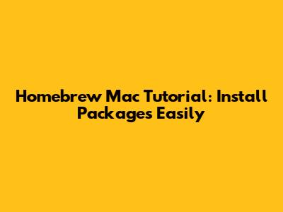 Homebrew Mac Tutorial: Install Packages Easily