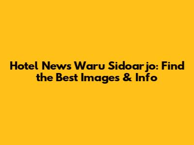 Hotel News Waru Sidoarjo: Find the Best Images & Info