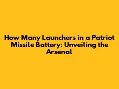 How Many Launchers in a Patriot Missile Battery: Unveiling the Arsenal
