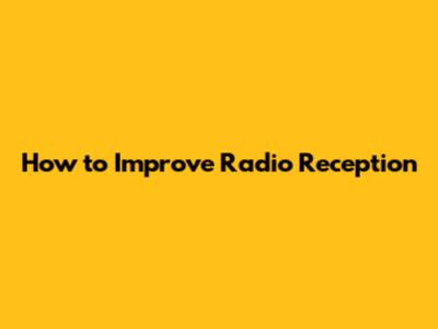 How to Improve Radio Reception