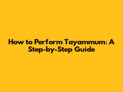 How to Perform Tayammum: A Step-by-Step Guide