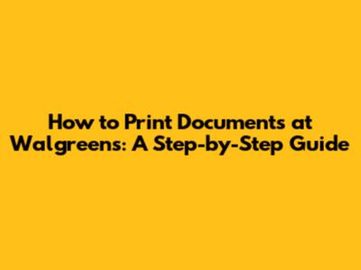 How to Print Documents at Walgreens: A Step-by-Step Guide